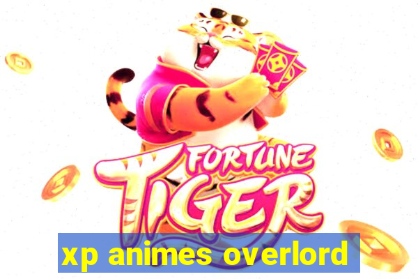 xp animes overlord